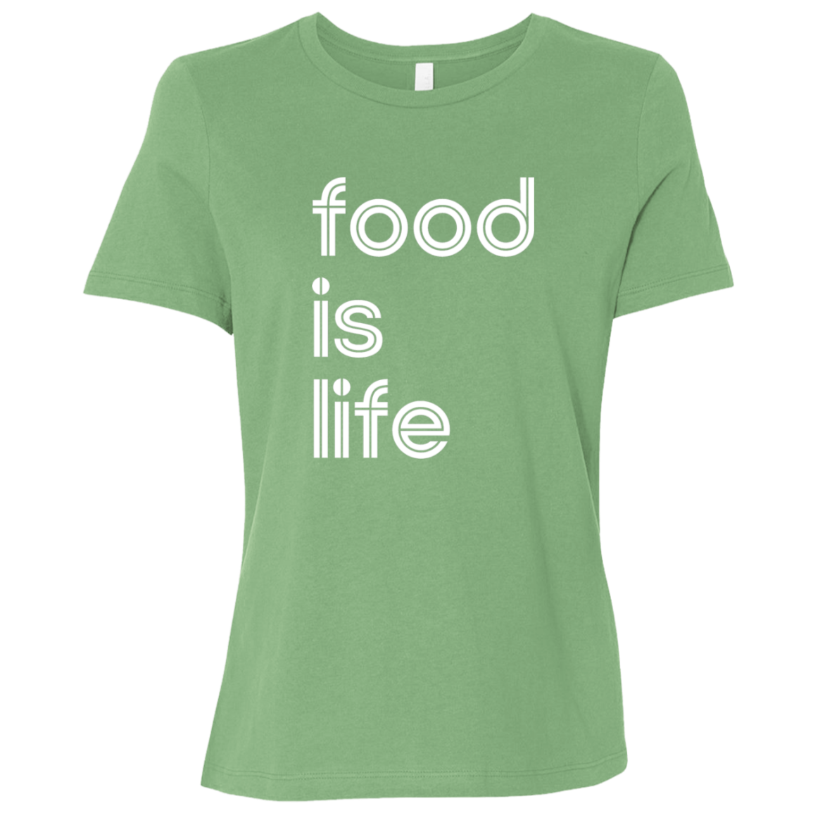 "Food is life." Womens Relaxed T-shirt | BetterSaid.co