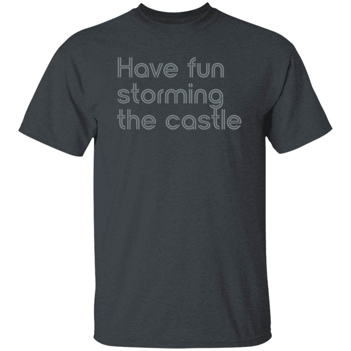 "Have fun storming the castle" Mens T-shirt | BetterSaid.co