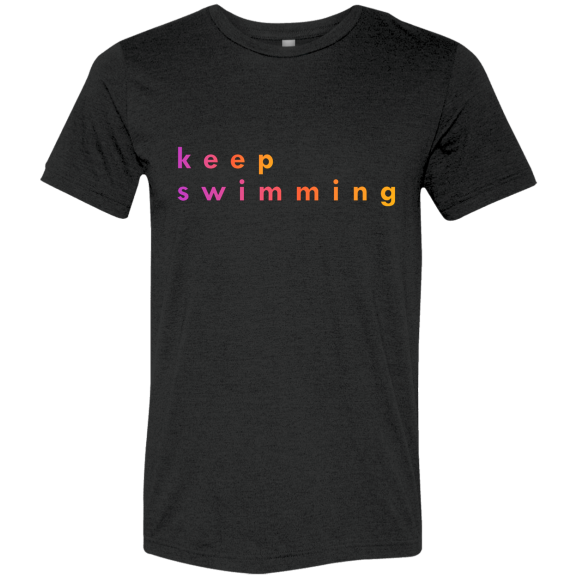 "Keep Swimming" Tri-blend T-shirt | BetterSaid.co