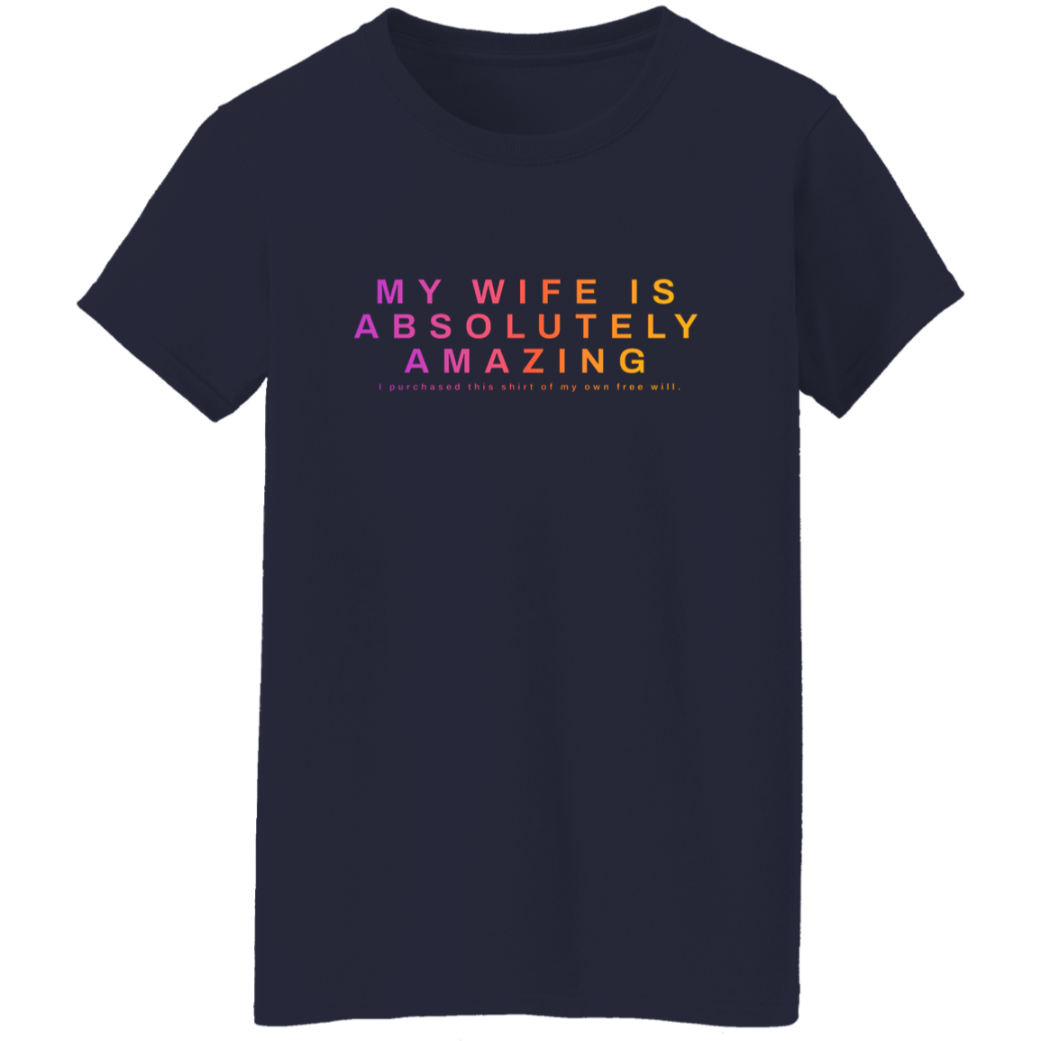 "My Wife Is Absolutely Amazing" Womens Cotton T-shirt | BetterSaid.co