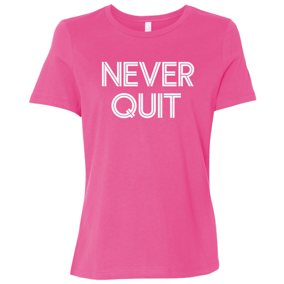 "Never Quit" Womens Relaxed T-shirt | BetterSaid.co