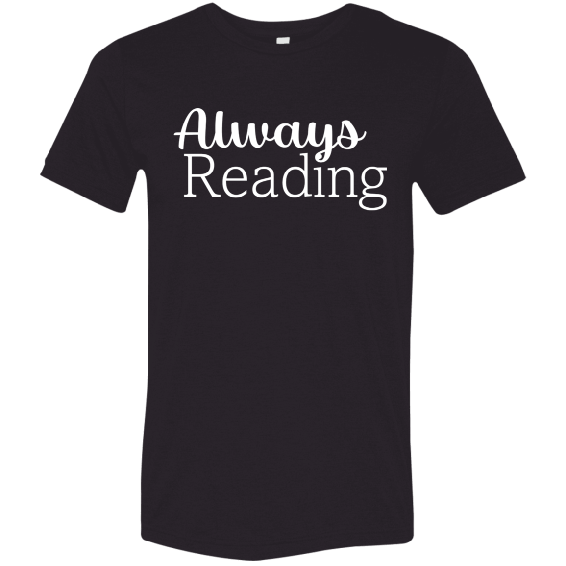 "Always Reading" Tri-blend T-shirt (white font) | BetterSaid.co