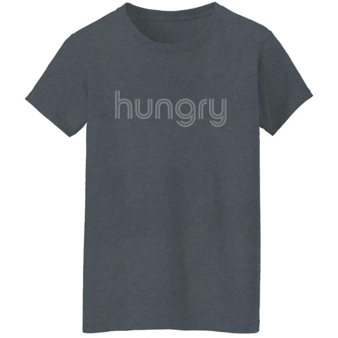 "Hungry" Womens T-shirt | BetterSaid.co