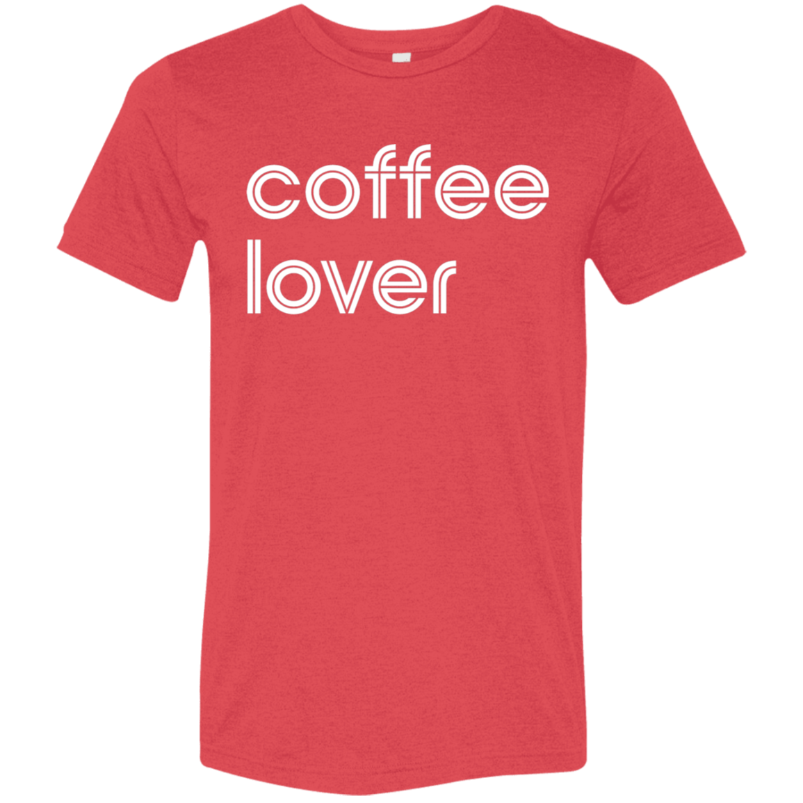 "Coffee lover." Tri-blend T-shirt | BetterSaid.co