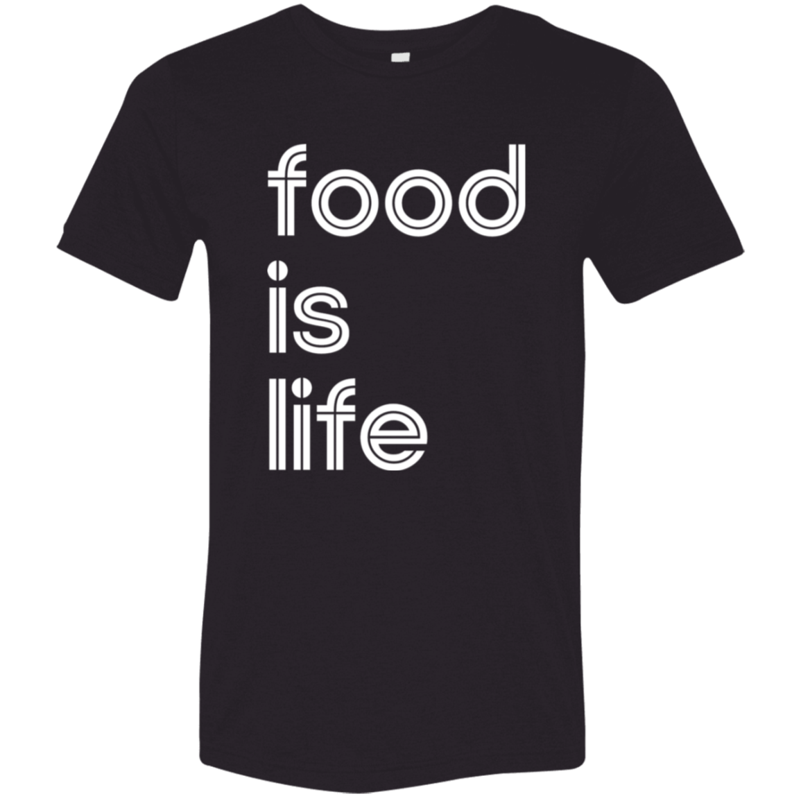 "Food is life." Tri-blend T-shirt | BetterSaid.co