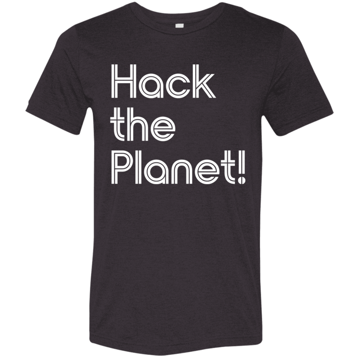 "Hack the planet" Tri-blend T-shirt | BetterSaid.co
