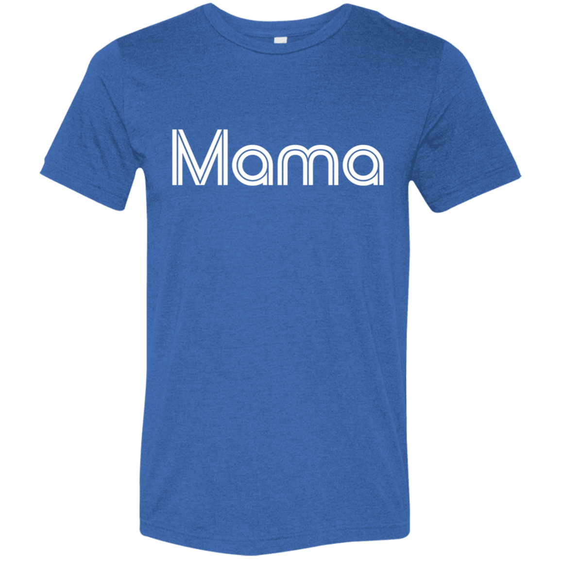 "Mama" Tri-blend T-shirt | BetterSaid.co