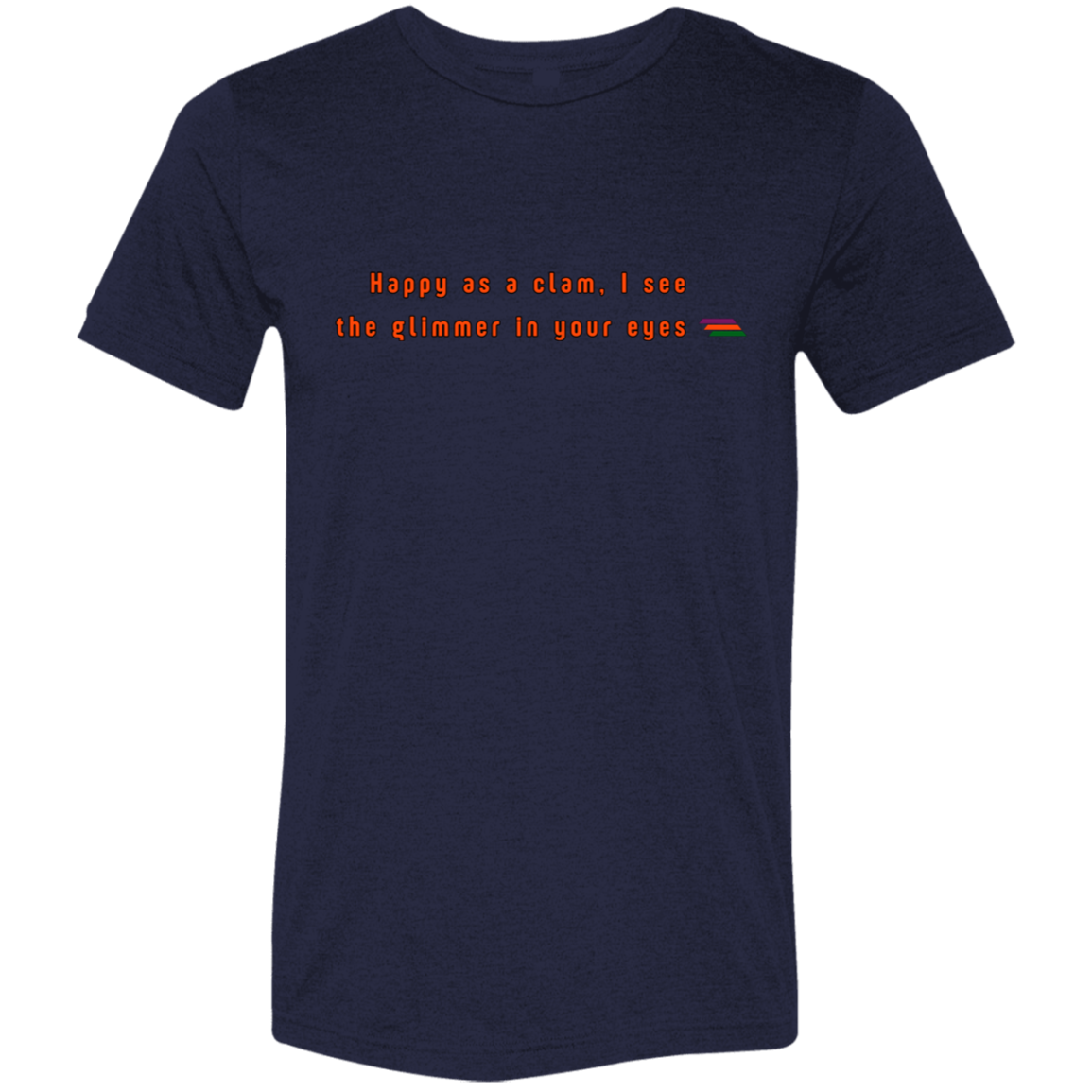 "Happy as a clam" Tri-blend T-shirt | BetterSaid.co