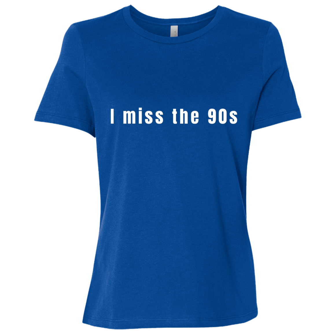 "I miss the 90s" Womens Relaxed T-shirt | BetterSaid.co