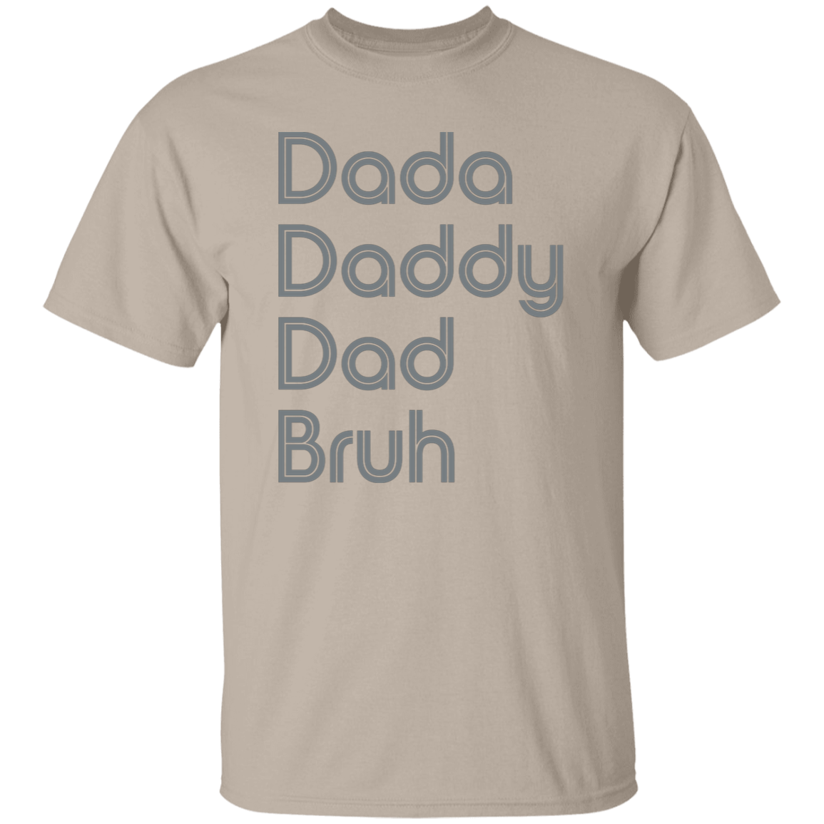 "Dada, Daddy, Dad, Bruh" Mens T-shirt | BetterSaid.co