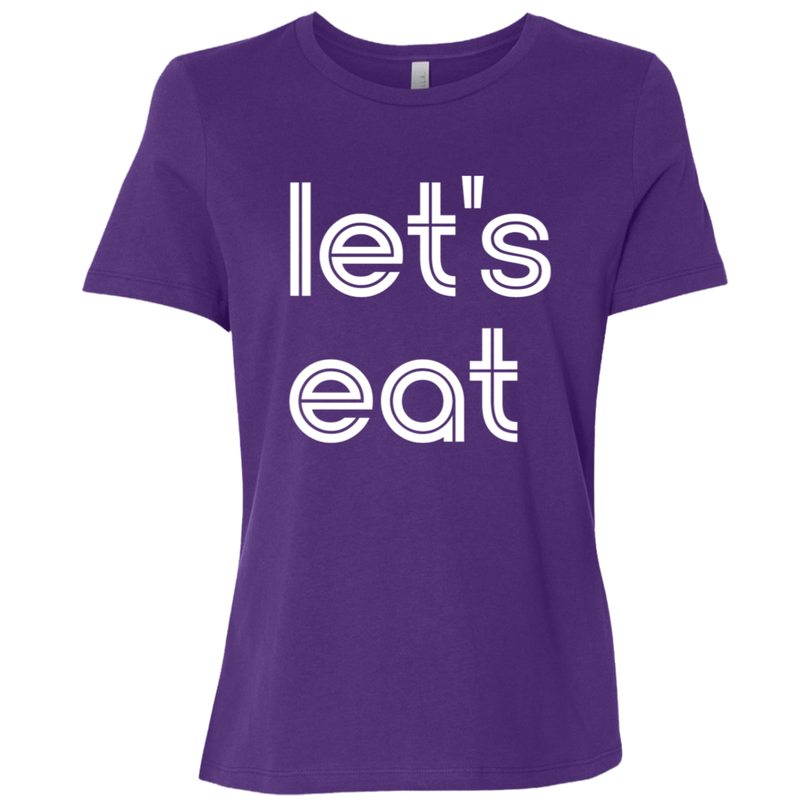 "Let's eat." Womens Relaxed T-shirt | BetterSaid.co