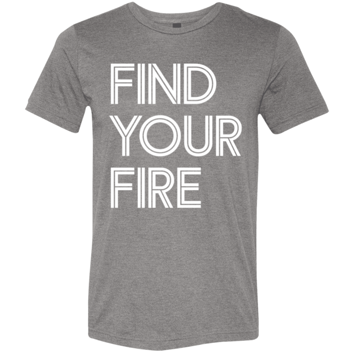 "Find Your Fire" Tri-blend T-shirt | BetterSaid.co