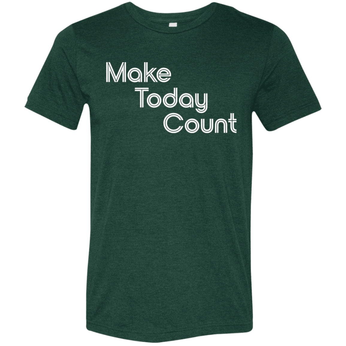 "Make today count." Tri-blend T-shirt | BetterSaid.co