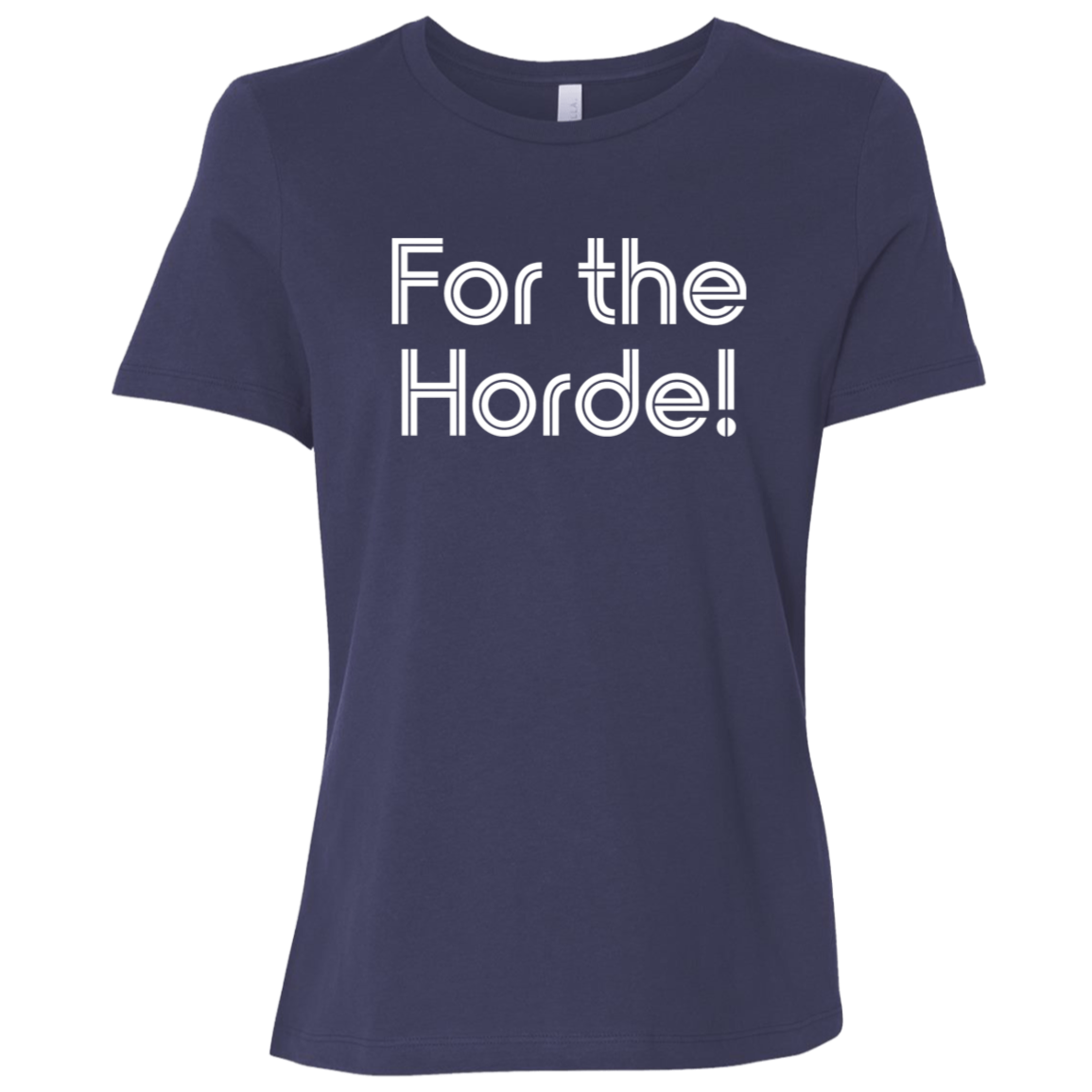 "For the Horde" Womens Relaxed T-shirt | BetterSaid.co