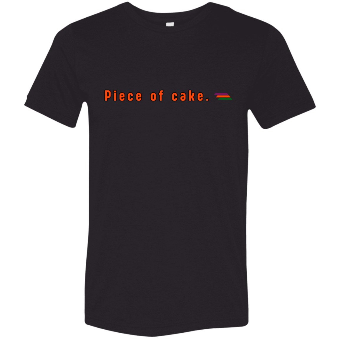 "Piece of cake." Tri-blend T-shirt | BetterSaid.co