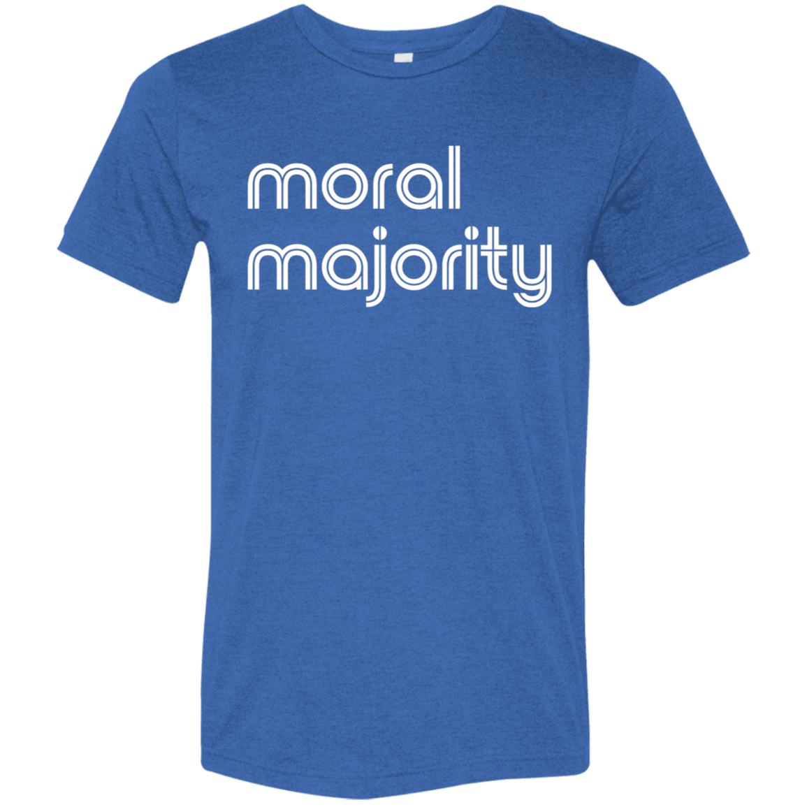 "Moral majority." Tri-blend T-shirt | BetterSaid.co