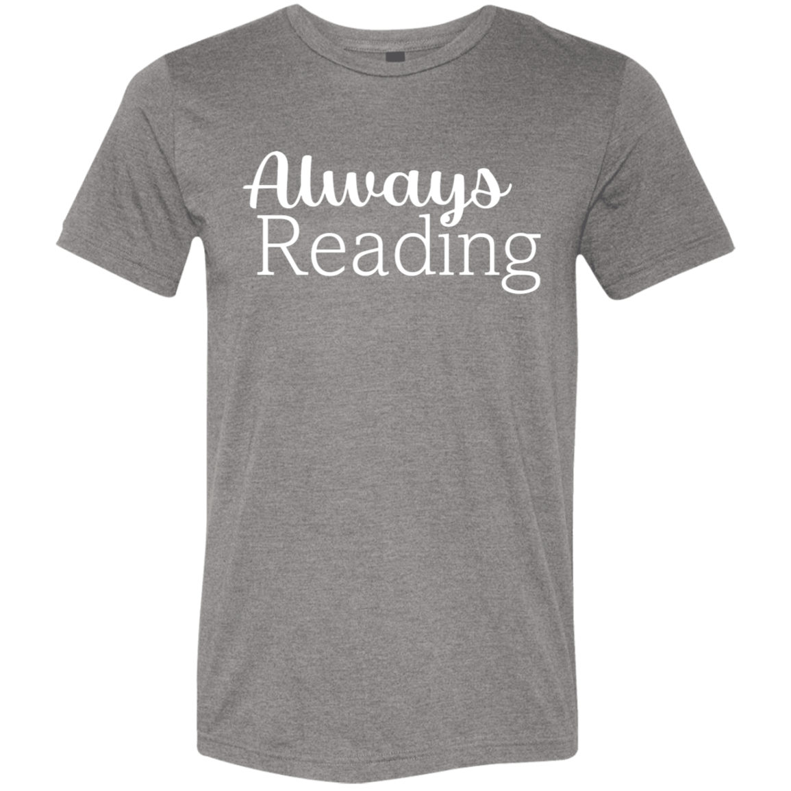 "Always Reading" Tri-blend T-shirt (white font) | BetterSaid.co