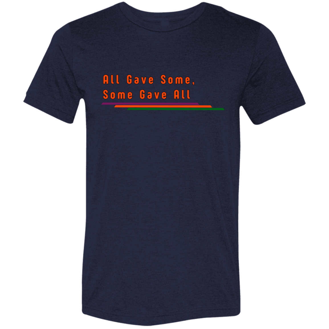 "All Gave Some, Some Gave All" Tri-blend T-shirt | BetterSaid.co
