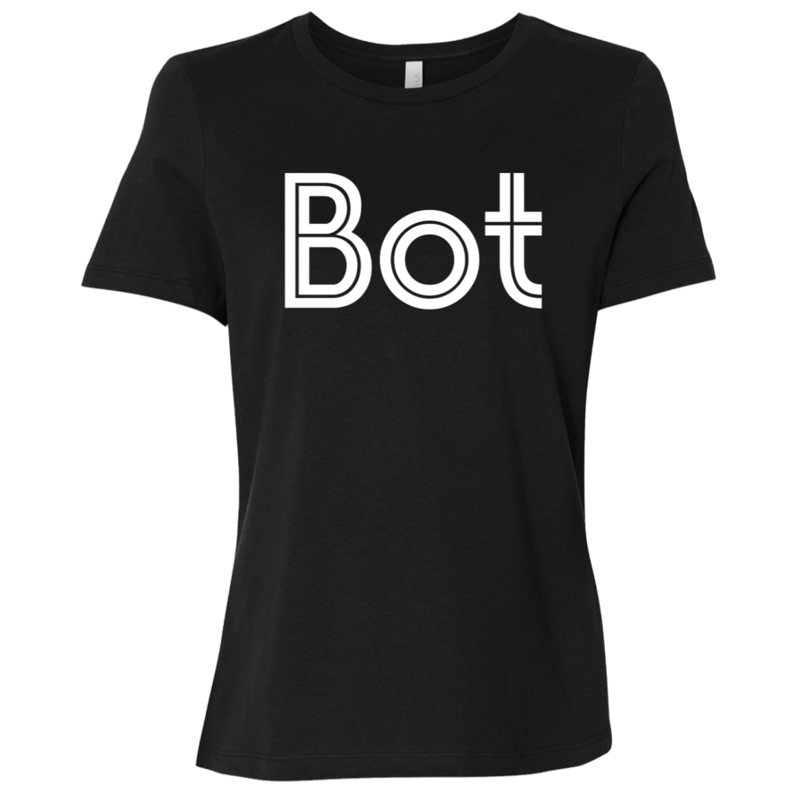 "Bot" Womens Relaxed T-shirt | BetterSaid.co