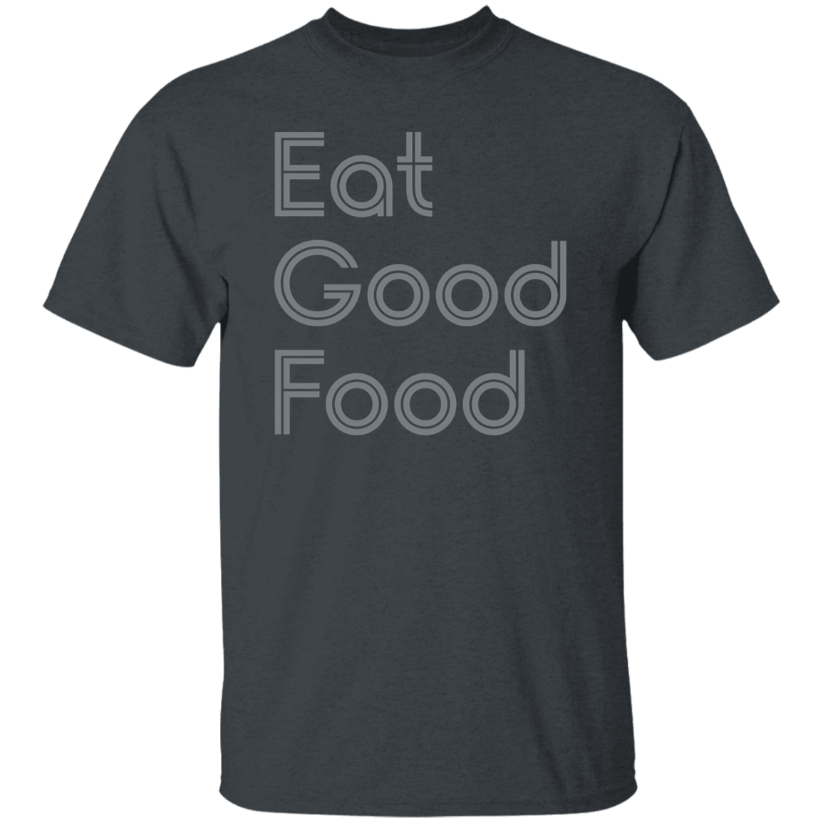 "Eat good food." Mens T-shirt | BetterSaid.co