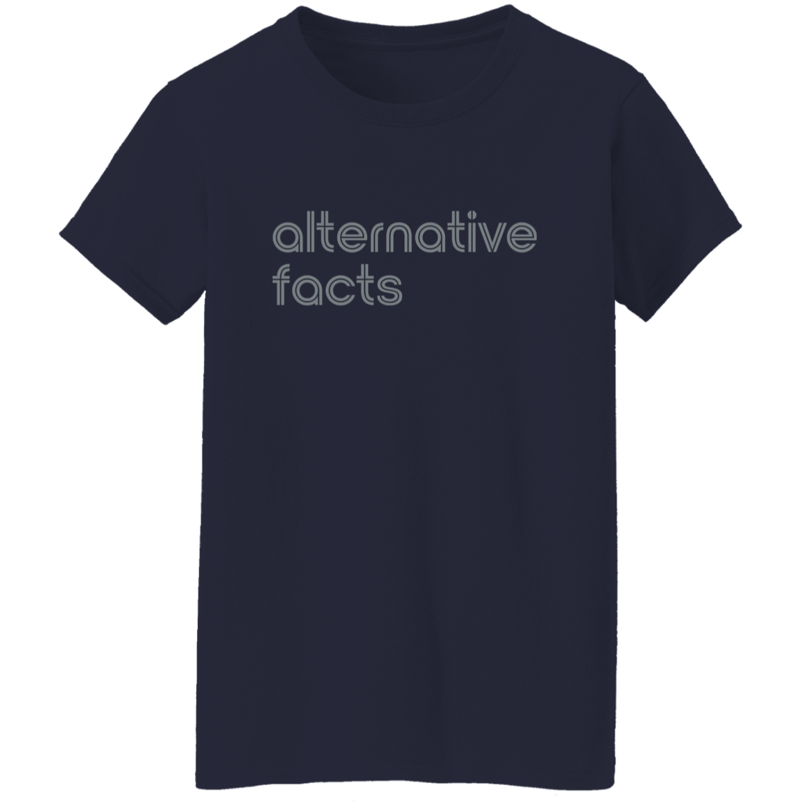 "Alternative facts." Womens T-shirt | BetterSaid.co