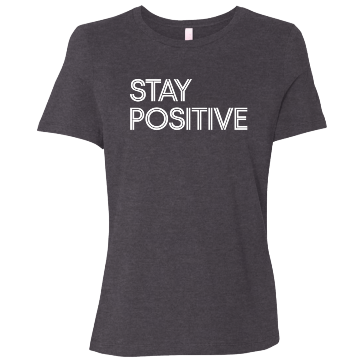 "Stay Positive" Womens Relaxed T-shirt | BetterSaid.co