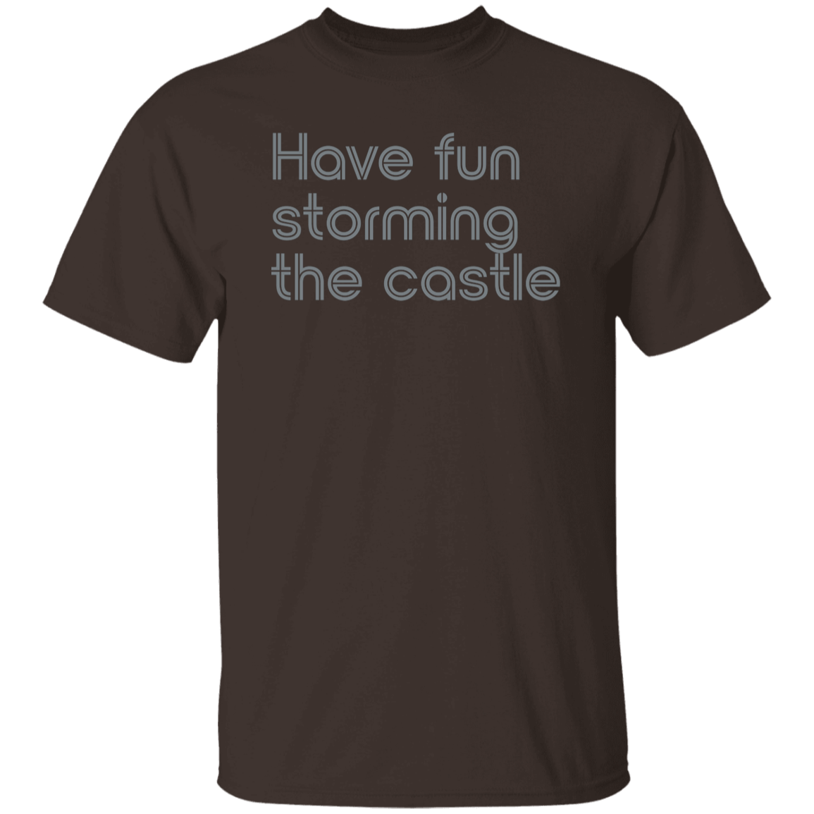 "Have fun storming the castle" Mens T-shirt | BetterSaid.co