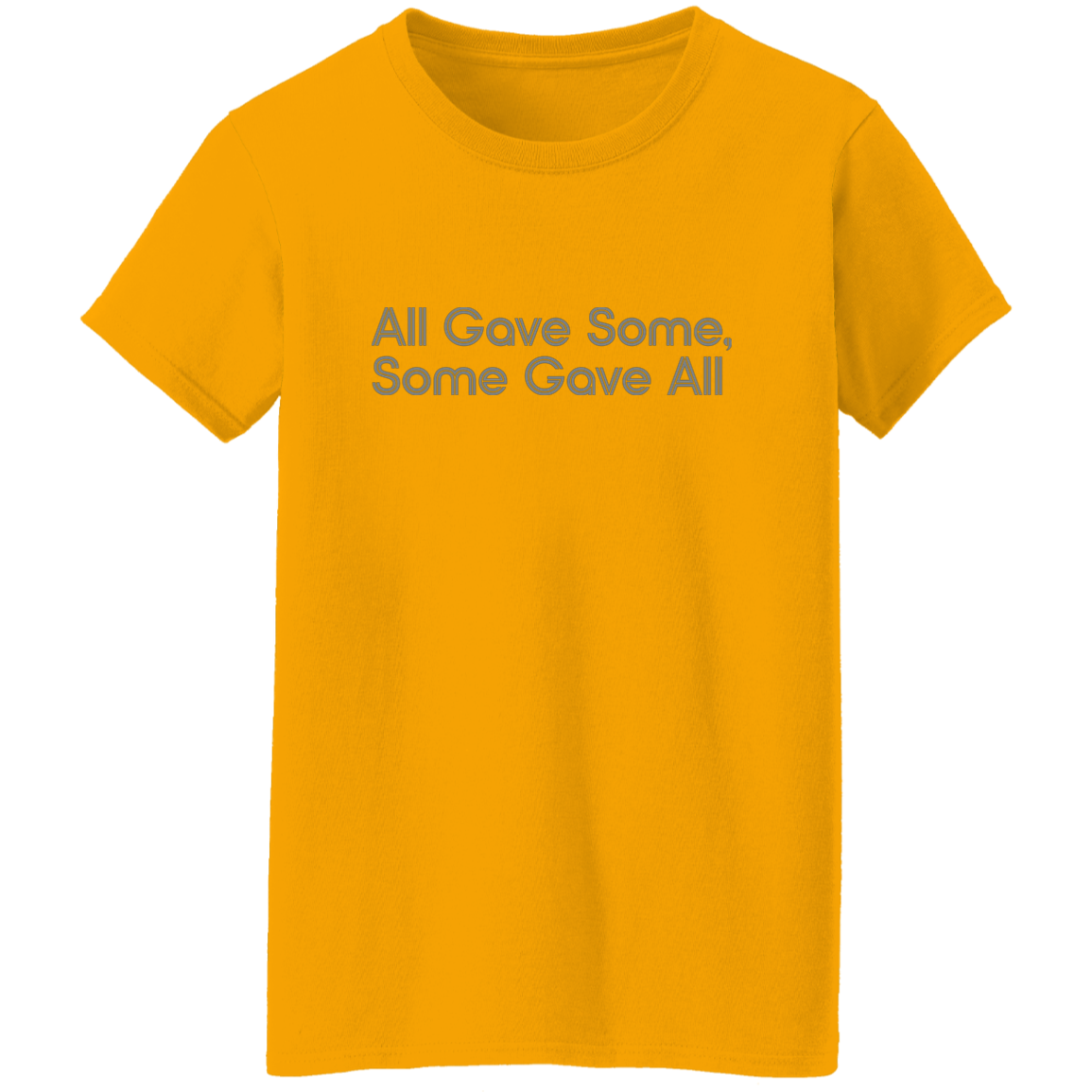 "All Gave Some, Some Gave All" Womens T-shirt | BetterSaid.co