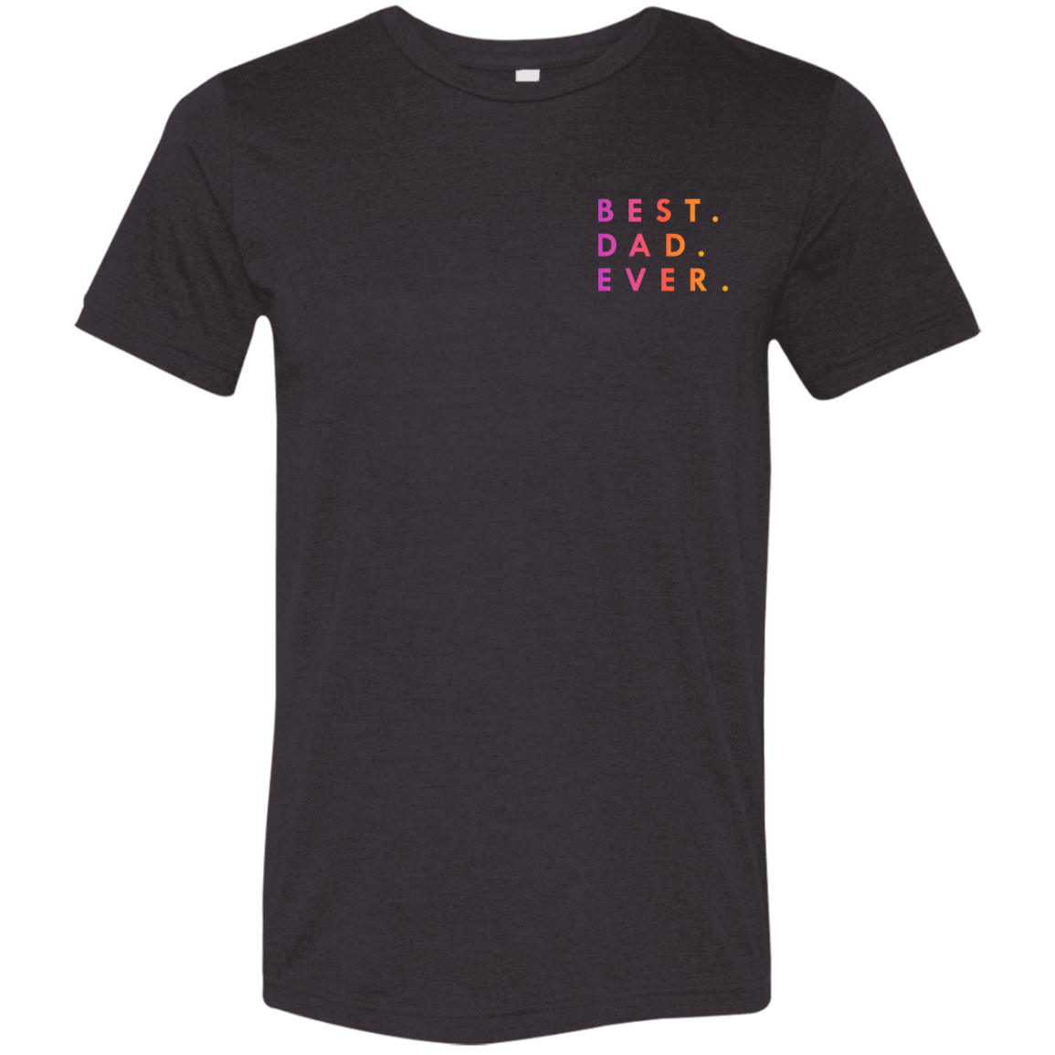 "Best. Dad. Ever." Tri-blend T-shirt (small print)