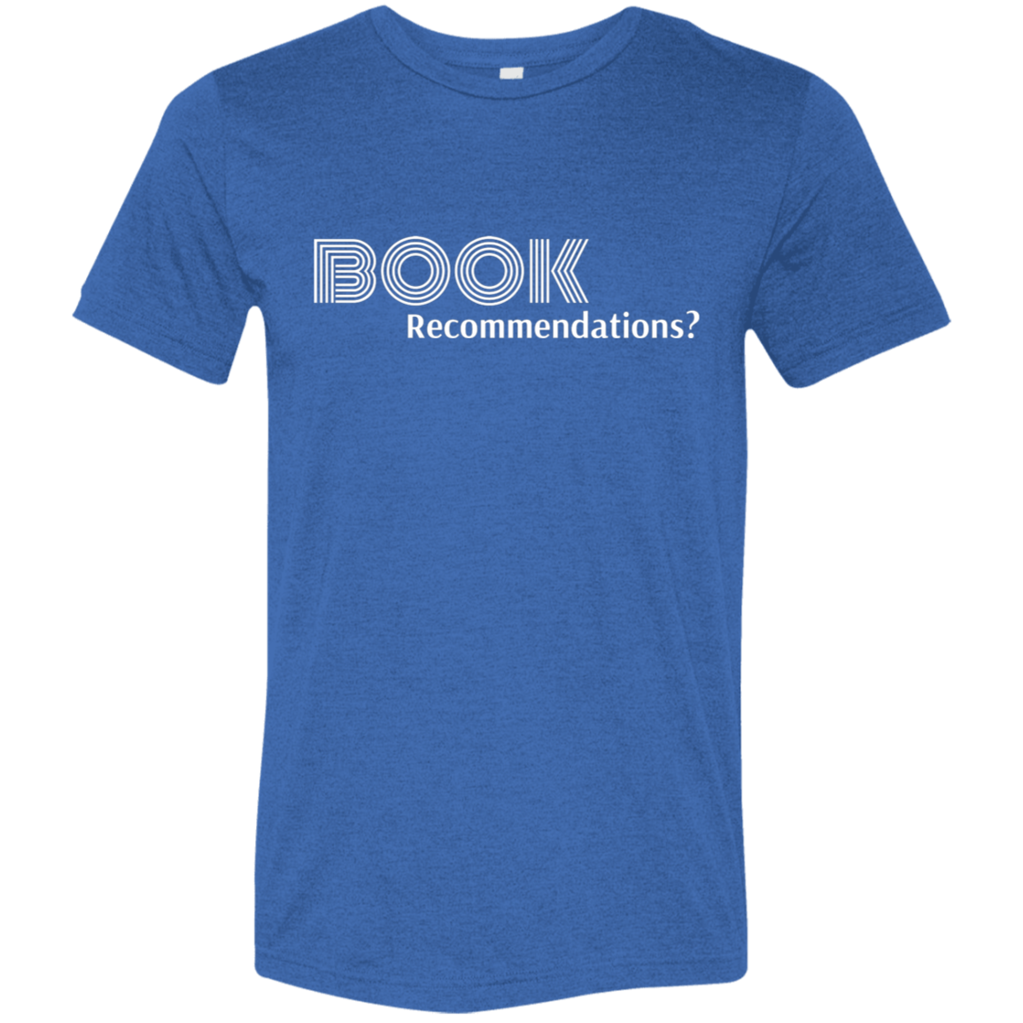 "Book Recommendations" Tri-blend T-shirt (white font) | BetterSaid.co