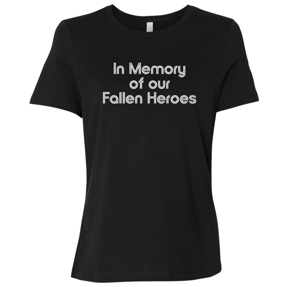 "In Memory of Our Fallen Heroes" Womens Relaxed T-shirt | BetterSaid.co