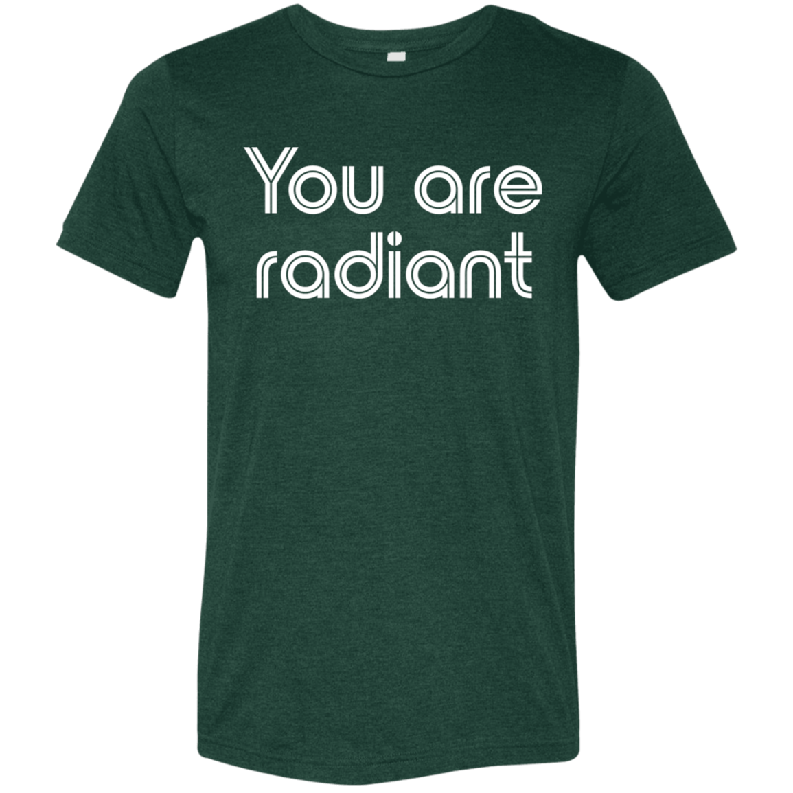 "You're Radiant" Tri-blend T-shirt | BetterSaid.co