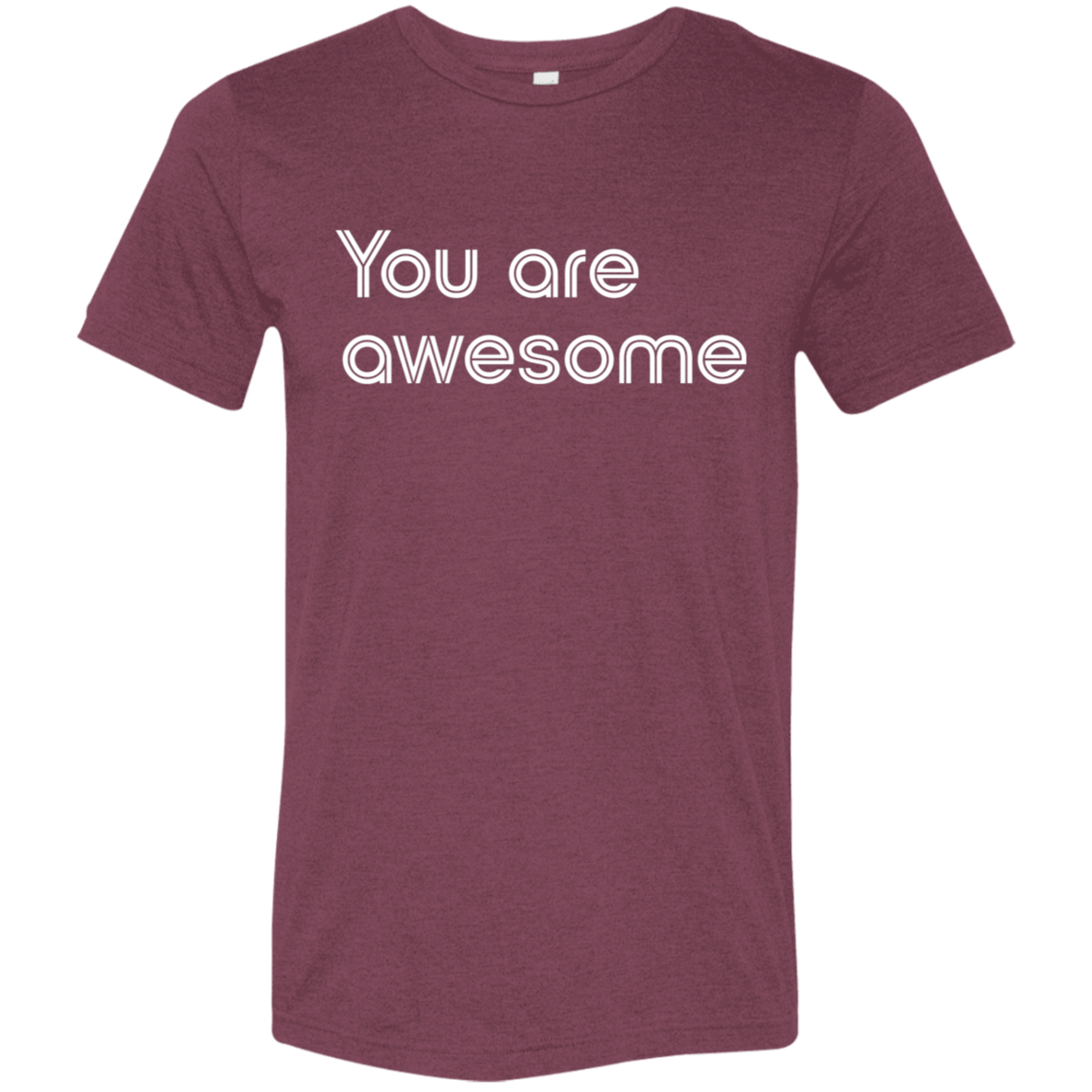"You're Awesome" Tri-blend T-shirt | BetterSaid.co