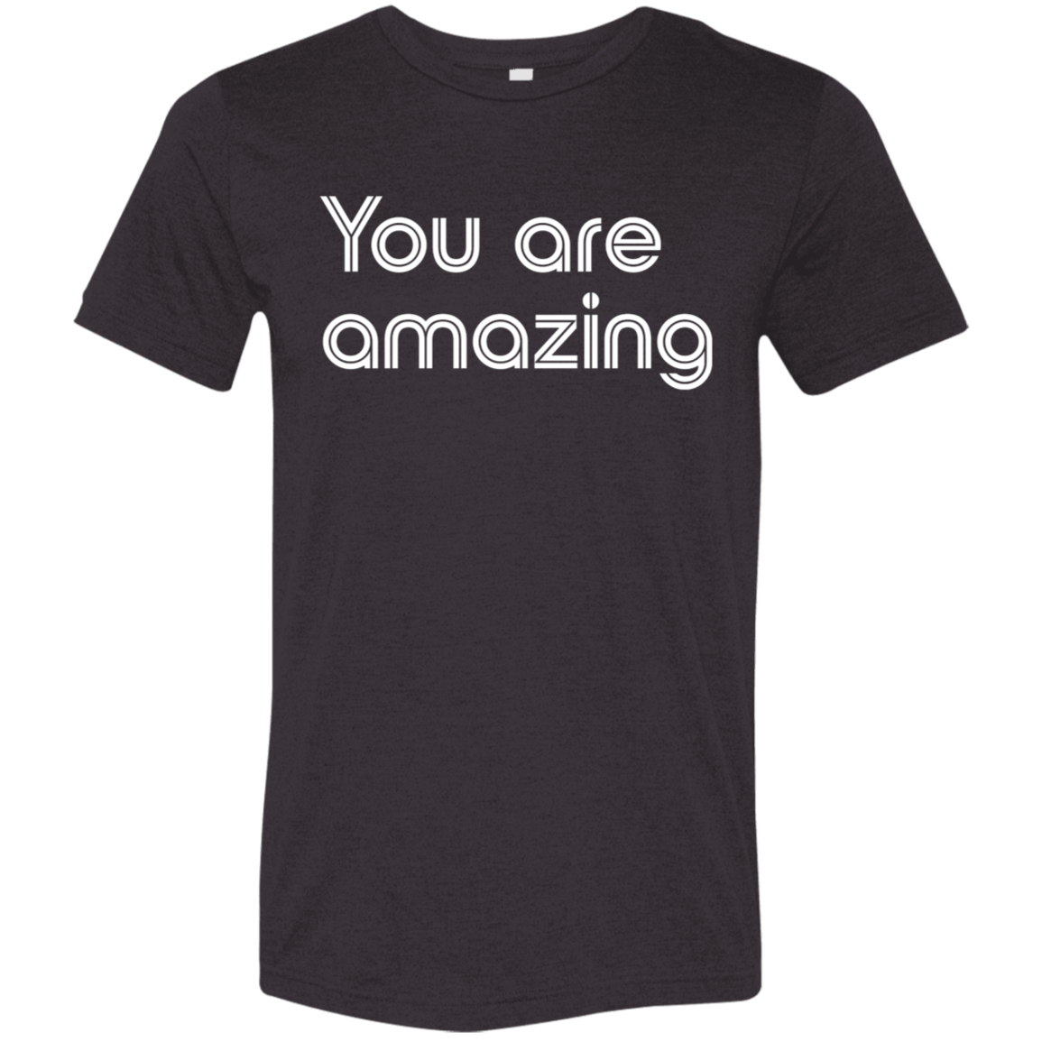 "You're Amazing" Tri-blend T-shirt | BetterSaid.co