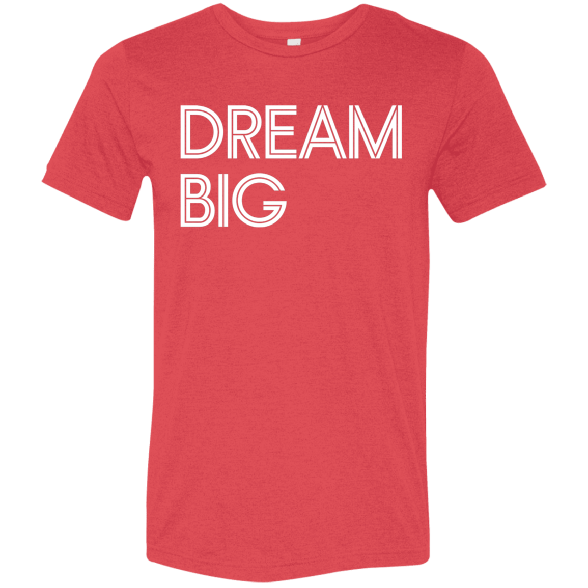 "Dream Big" Tri-blend T-shirt (white font) | BetterSaid.co