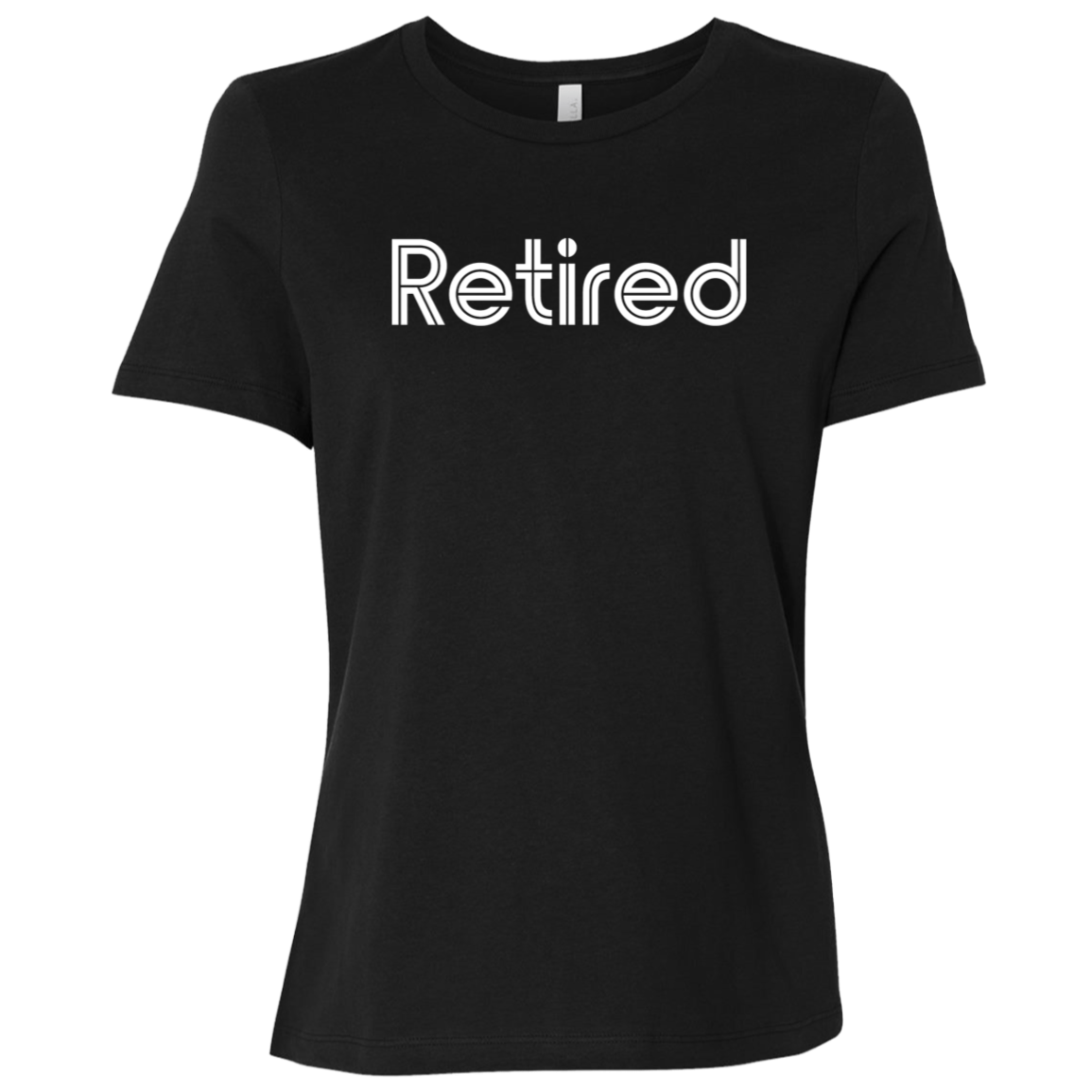 "Retired" Womens Relaxed T-shirt | BetterSaid.co