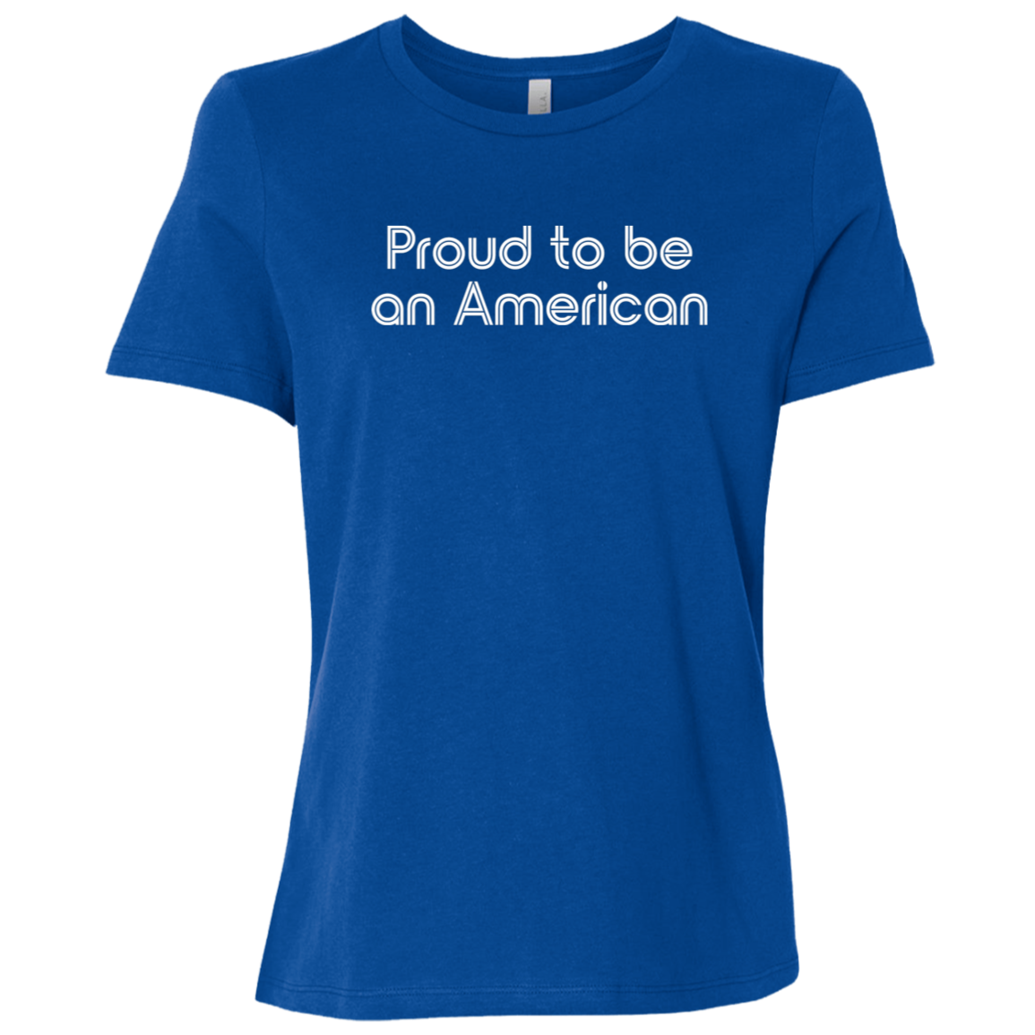 "Proud To Be American" Womens Relaxed T-shirt | BetterSaid.co