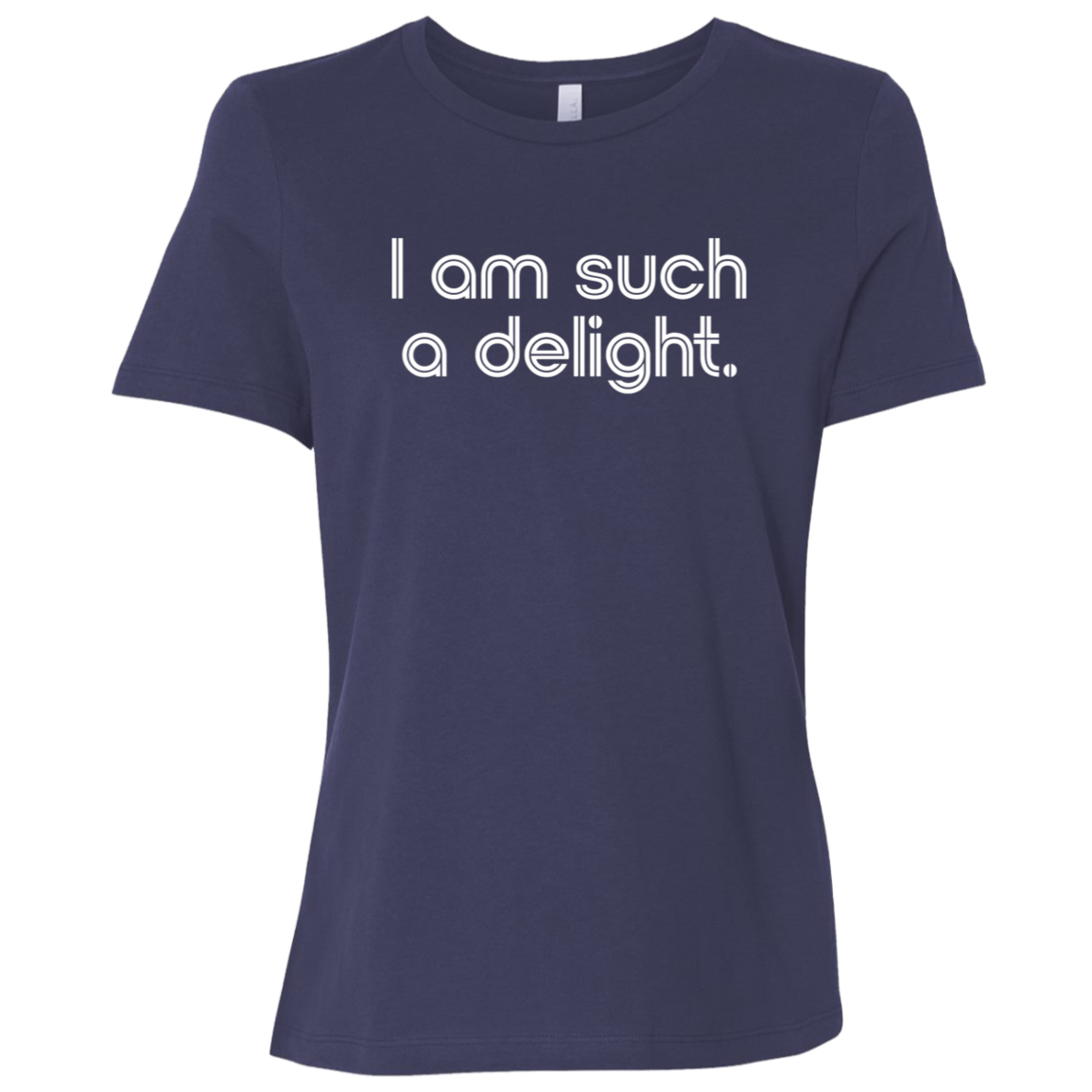 "I'm such a delight" Womens Relaxed T-shirt | BetterSaid.co