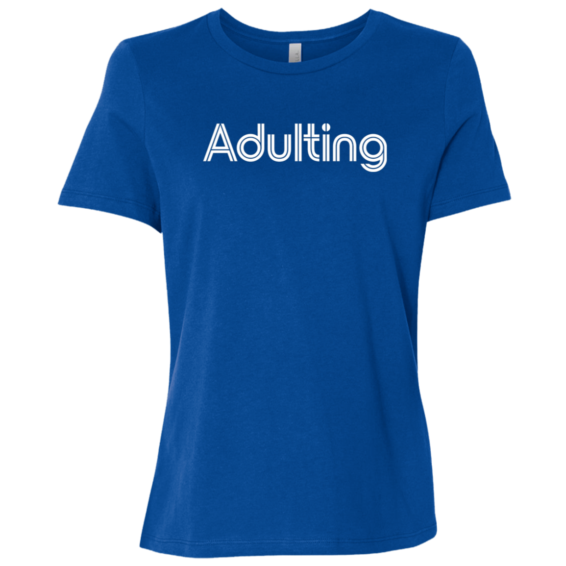 "Adulting" Womens Relaxed T-shirt | BetterSaid.co