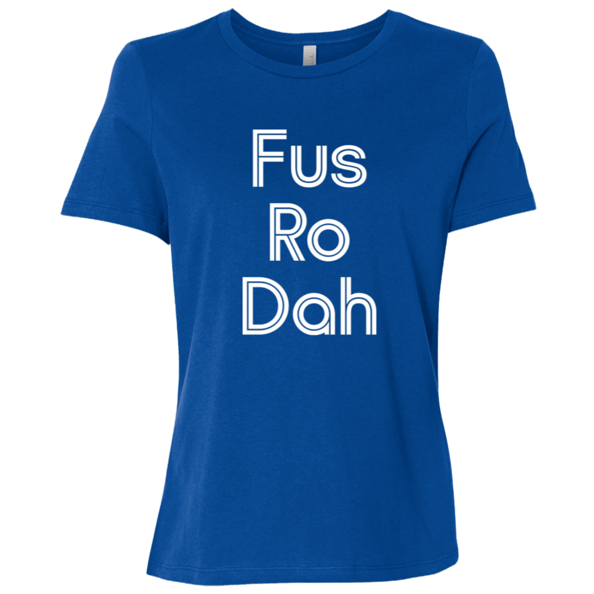 "Fus Ro Dah" Womens Relaxed T-shirt | BetterSaid.co