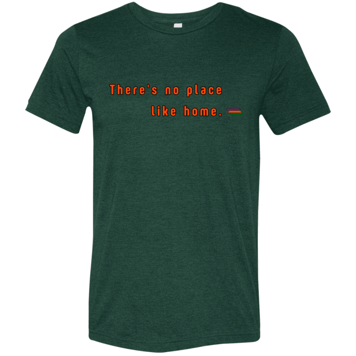 "There's no place like home." Tri-blend T-shirt | BetterSaid.co