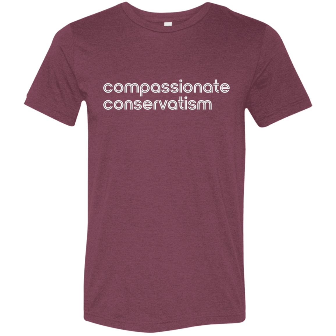 "Compassionate conservatism." Tri-blend T-shirt | BetterSaid.co