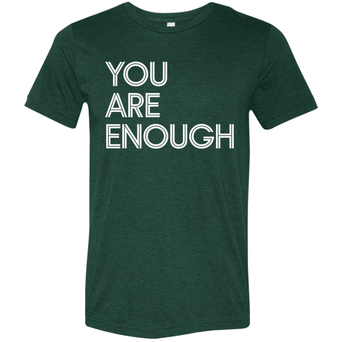 "You Are Enough" Tri-blend T-shirt | BetterSaid.co