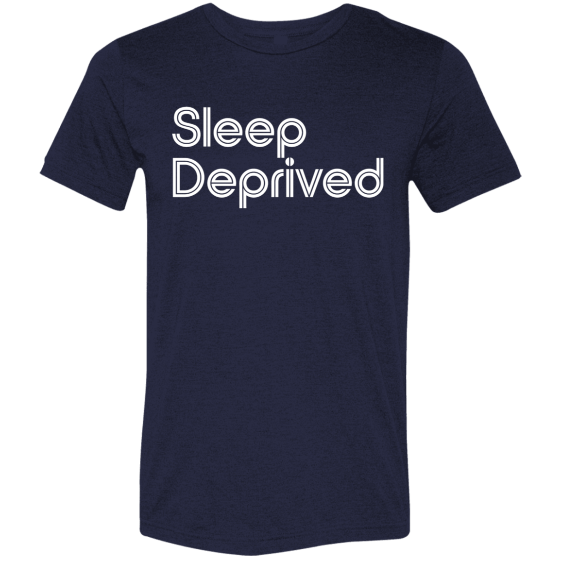 "Sleep Deprived" Tri-blend T-shirt | BetterSaid.co