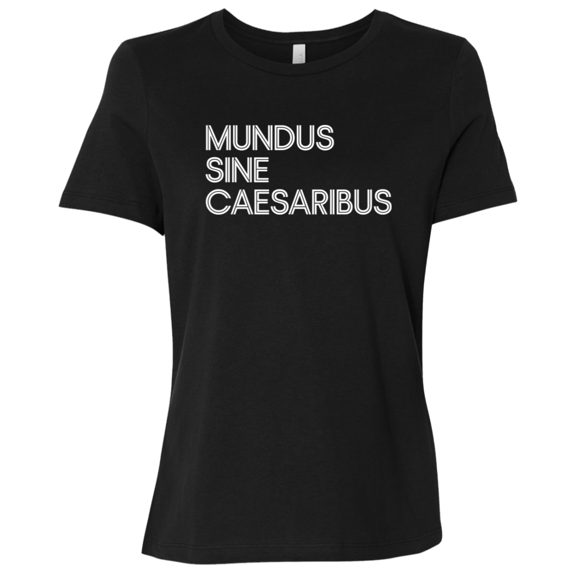 "Mundus Sine Caesaribus" Womens Relaxed T-shirt | BetterSaid.co