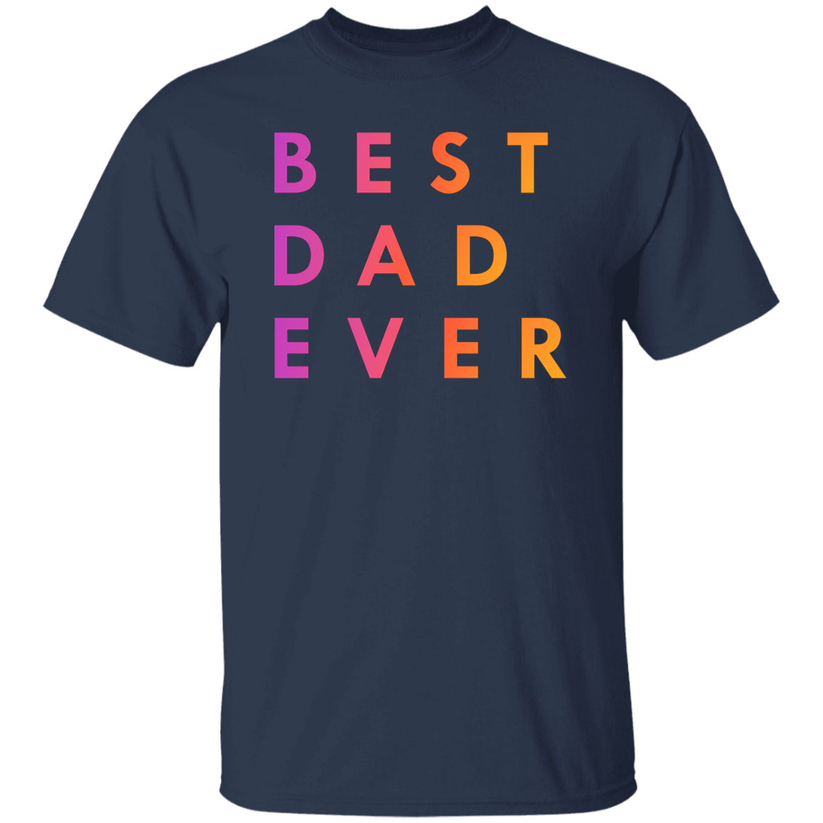 "Best. Dad. Ever." Mens T-shirt | BetterSaid.co