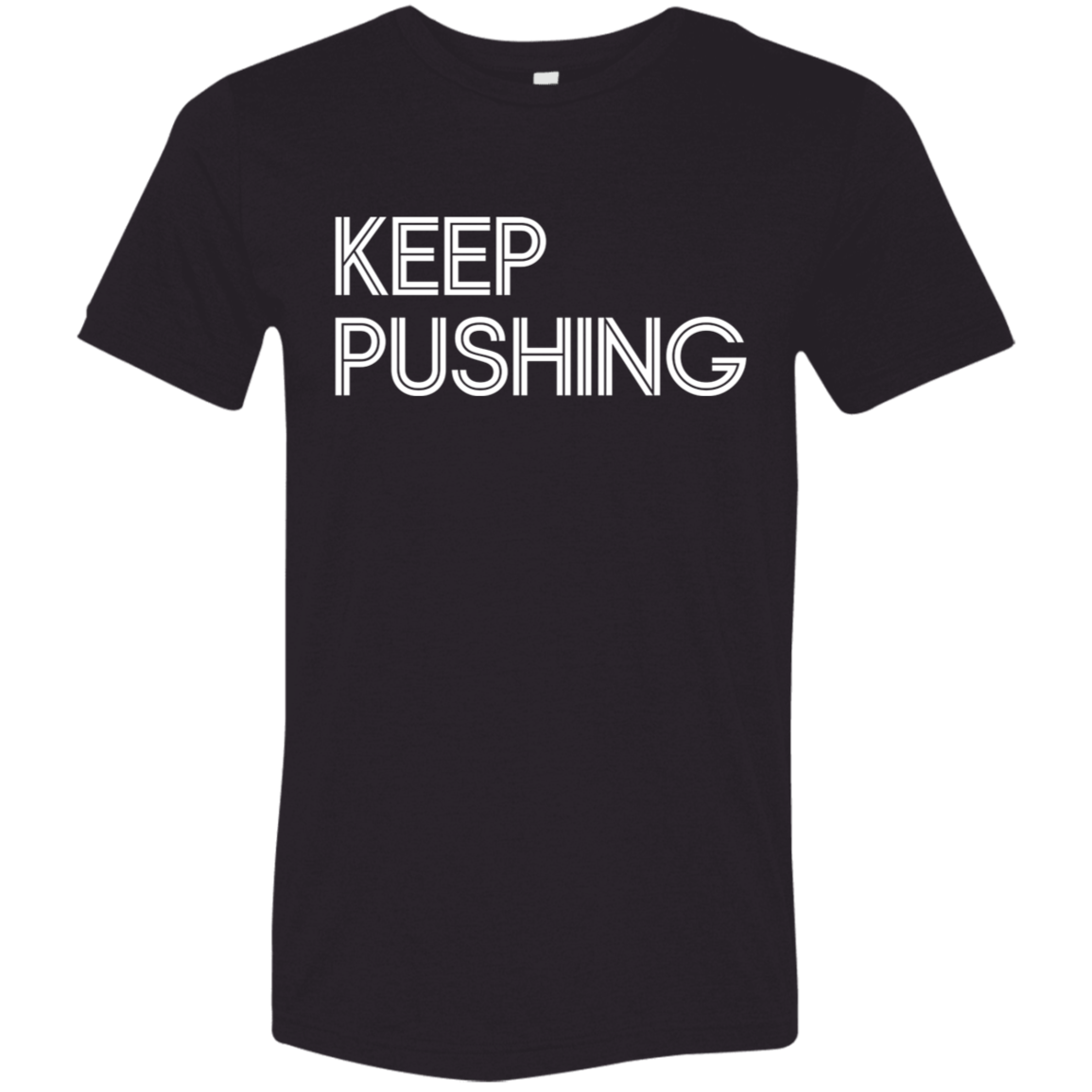"Keep Pushing" Tri-blend T-shirt | BetterSaid.co