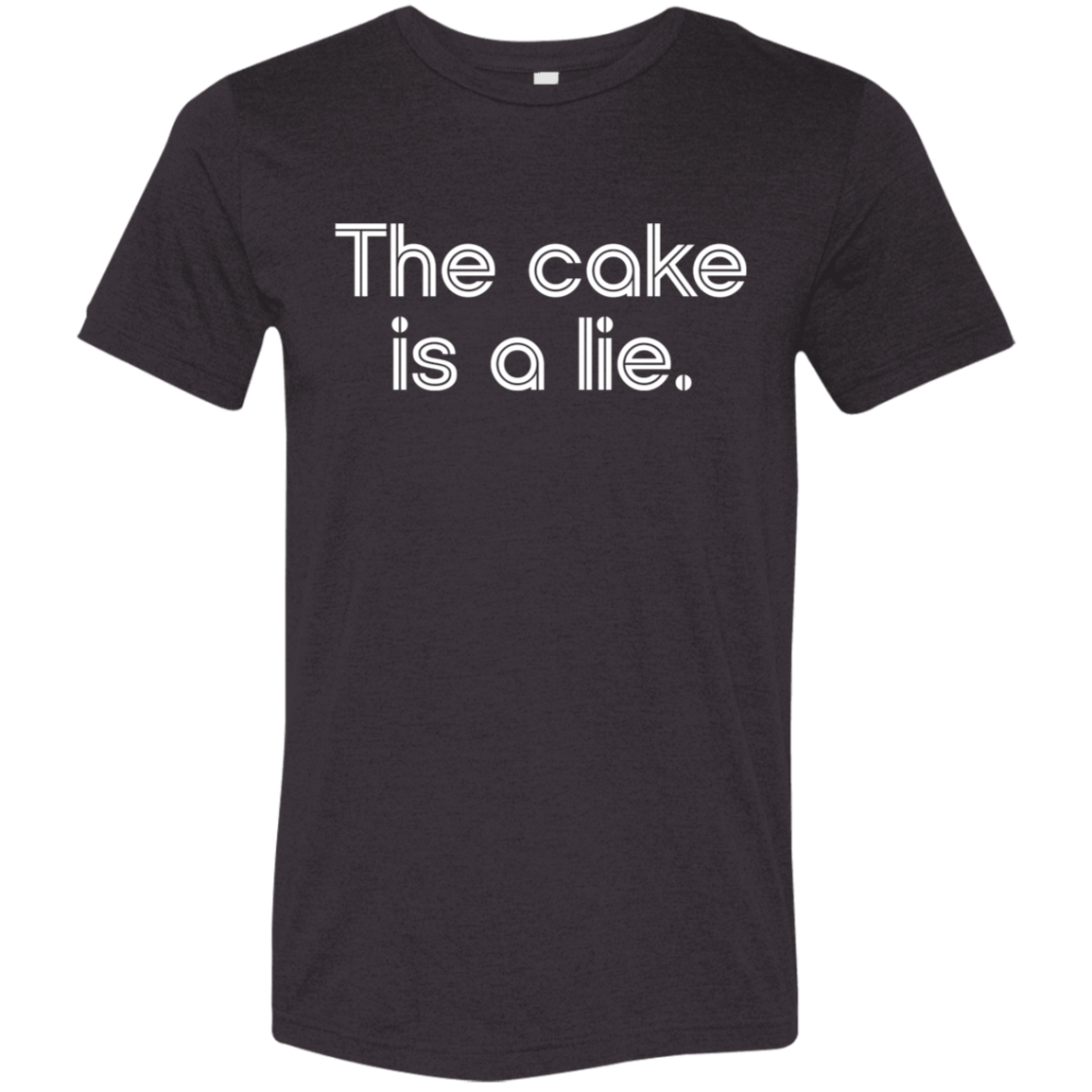 "The cake is a lie" Tri-blend T-shirt | BetterSaid.co
