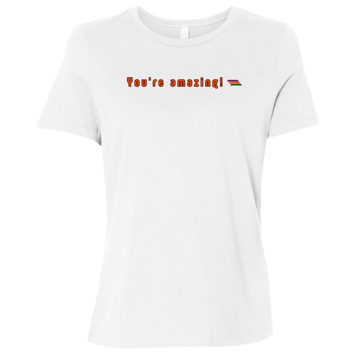 "You're amazing" Womens Relaxed T-shirt | BetterSaid.co