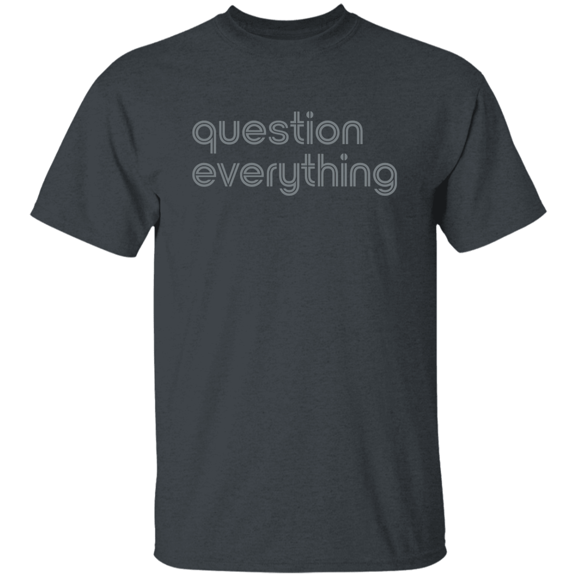 "Question everything." Mens T-shirt | BetterSaid.co
